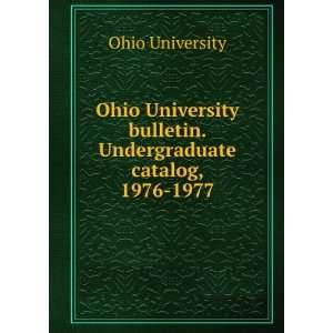   bulletin. Undergraduate catalog, 1976 1977 Ohio University Books