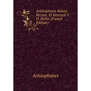   Recens. Et Instruxit F.H. Bothe (French Edition) Aristophanes Books