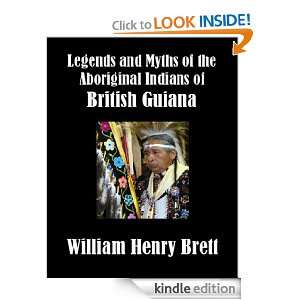 Legends and Myths of the Aboriginal Indians of British Guiana William 