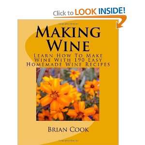  Making Wine Learn How To Make Wine With 190 Easy Homemade 