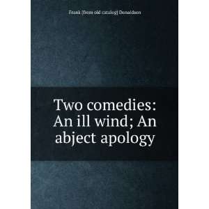  Two comedies An ill wind; An abject apology Frank [from 