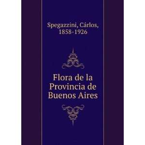   la Provincia de Buenos Aires CÃ¡rlos, 1858 1926 Spegazzini Books