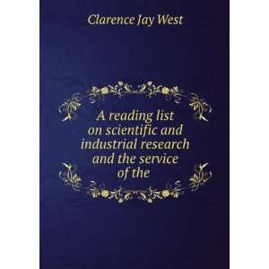   industrial research and the service of the . Clarence Jay West Books