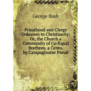   Co Equal Brethren. a Cento. by Campaginator Pseud. George Bush Books