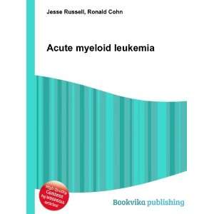  Acute myeloid leukemia Ronald Cohn Jesse Russell Books