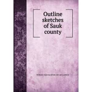   of Sauk county William H[arvey] [from old cat Canfield Books