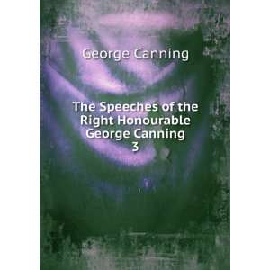   of the Right Honourable George Canning. 3 George Canning Books