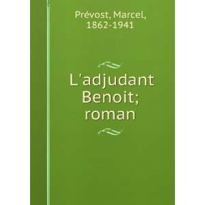  Ladjudant Benoit; roman Marcel, 1862 1941 PrÃ©vost 