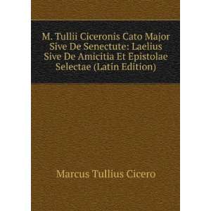  M. Tullii Ciceronis Cato Major Sive De Senectute Laelius 