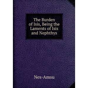   , Being the Laments of Isis and Nephthys Nes Amsu  Books