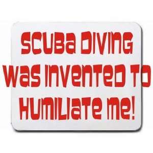  Scuba Diving was invented to humiliate me Mousepad Office 