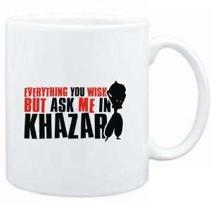   Anything you want, but ask me in Khazar  Languages