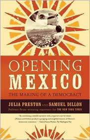 Opening Mexico The Making of a Democracy, (0374529647), Julia Preston 
