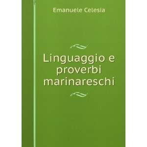    Linguaggio e proverbi marinareschi Emanuele Celesia Books