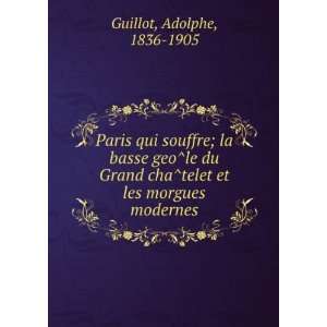   chaÌtelet et les morgues modernes Adolphe, 1836 1905 Guillot Books