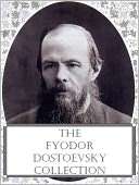 The Fyodor Dostoevsky Fyodor Dostoevsky