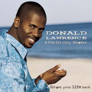  Go Get Your Life Back Donald Lawrence, Tri City Singers