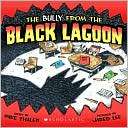 The Bully from the Black Lagoon Mike Thaler