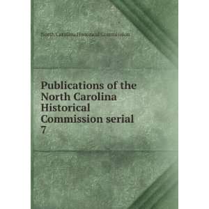  Carolina Historical Commission serial. 7 North Carolina Historical 