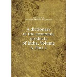  A dictionary of the economic products of India, Volume 6 