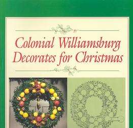 Colonial Williamsburg Decorates for Christmas Step By Step Illustrated 