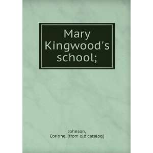    Mary Kingwoods school; Corinne. [from old catalog] Johnson Books
