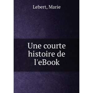  Une courte histoire de leBook Marie Lebert Books
