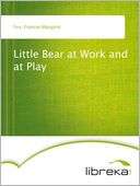 Little Bear at Work and at Play Frances Margaret Fox