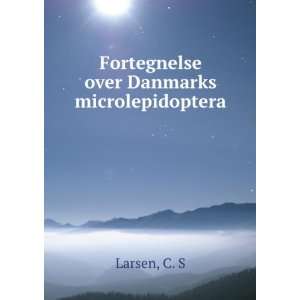    Fortegnelse over Danmarks microlepidoptera C. S Larsen Books
