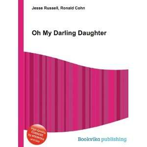 Oh My Darling Daughter Ronald Cohn Jesse Russell  Books