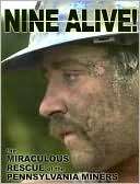 Nine Alive The Miraculous Rescue of the Pennsylvania Miners