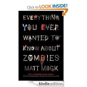 Everything You Ever Wanted to Know About Zombies Matt Mogk  