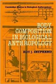 Body Composition in Biological Anthropology, (0521019036), Roy J 