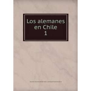  Los alemanes en Chile. 1 Maier, Ernst Deutscher 