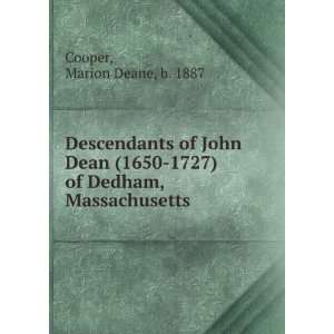   Dean (1650 1727) of Dedham, Massachusetts Marion Deane, b. 1887