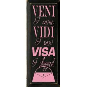    Veni Vidi VisaI Came I Saw I Shopped Wooden Sign