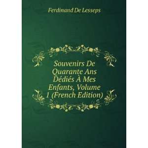   Ã? Mes Enfants, Volume 1 (French Edition) Ferdinand De Lesseps