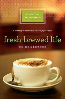   Fresh Brewed Life A Stirring Invitation to Wake Up 