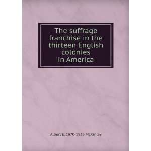  The suffrage franchise in the thirteen English colonies in 