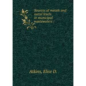   and metal levels in municipal wastewaters / Elise D. Atkins Books