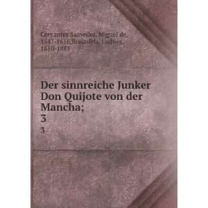  Der sinnreiche Junker Don Quijote von der Mancha;. 3 Miguel de 