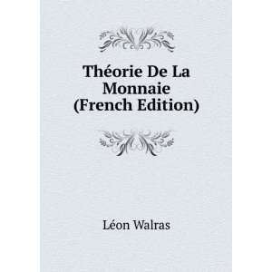  ThÃ©orie De La Monnaie (French Edition) LÃ©on Walras Books