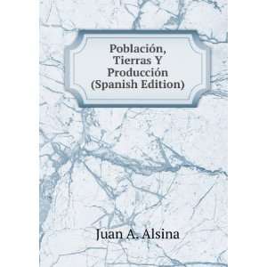   , Tierras Y ProducciÃ³n (Spanish Edition) Juan A. Alsina Books