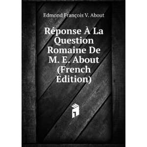 ponse Ã? La Question Romaine De M. E. About (French Edition) Edmond 