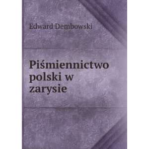  PiÅ?miennictwo polski w zarysie Edward Dembowski Books