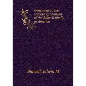   of the Bidwell family in America [microform] Edwin M. Bidwell Books