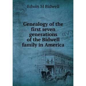   generations of the Bidwell family in America Edwin M Bidwell Books