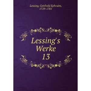    Lessings Werke. 13 Gotthold Ephraim, 1729 1781 Lessing Books