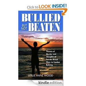 Bullied But Not Beaten Leslie Anne Wood  Kindle Store