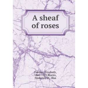  A sheaf of roses, Elizabeth Martin, Frederick W., Gordon Books